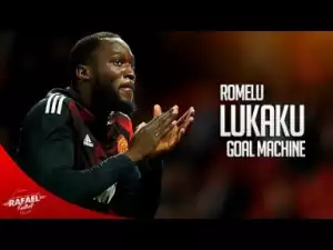 Video: Romelu Lukaku ? Goal Machine ? Manchester United - 2017/2018